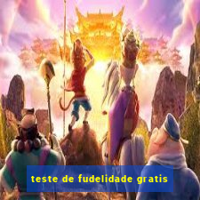 teste de fudelidade gratis